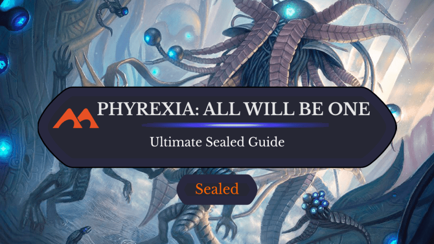 The Ultimate Guide to Phyrexia: All Will Be One Sealed