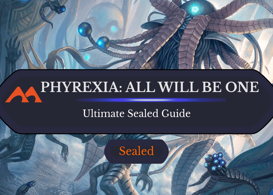 The Ultimate Guide to Phyrexia: All Will Be One Sealed