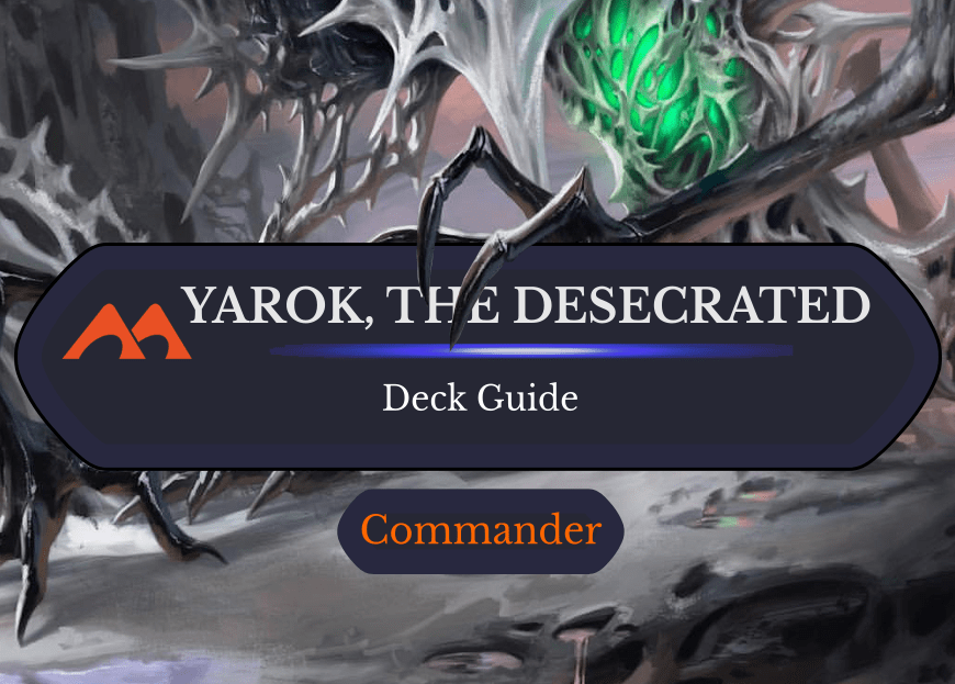 Yarok, the Desecrated Commander Deck Guide