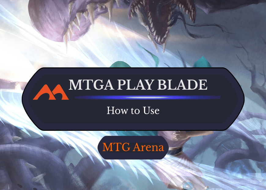 Here’s Everything You Need to Know About the MTG Arena Play Blade