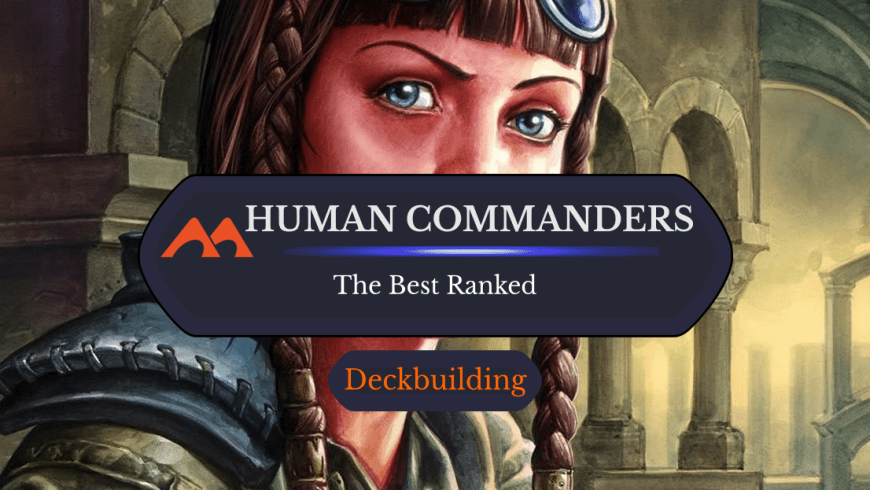 The 33 Best Human Commanders in Magic Ranked