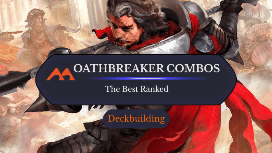 The 10 Best Oathbreaker Planeswalker and Signature Spell Combinations