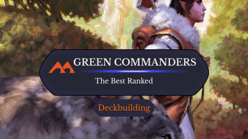 The 32 Best Green Commanders in Magic Ranked