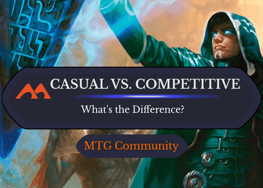 8 Key Differences Between Casual and Competitive Magic
