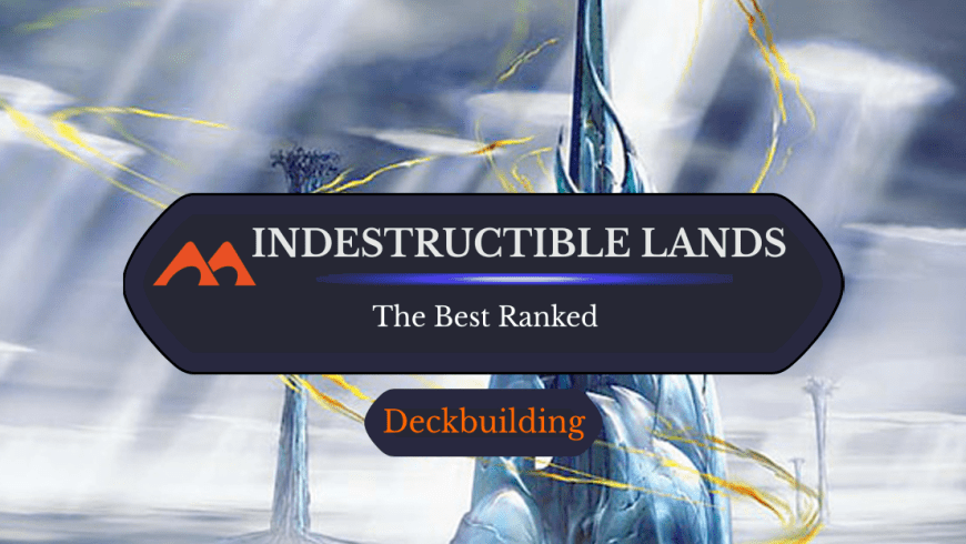 All 12 Indestructible Lands in Magic Ranked