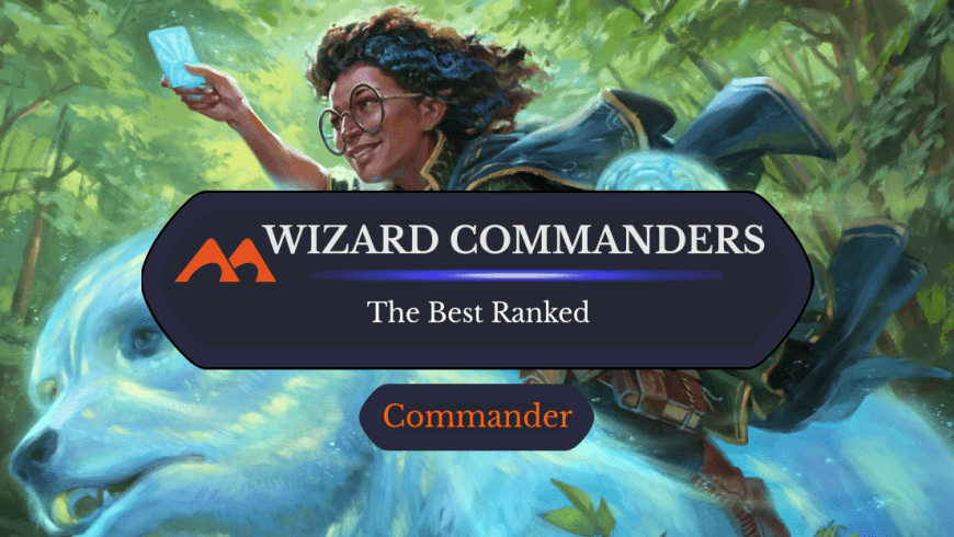 The 33 Best Wizard Commanders in Magic Ranked