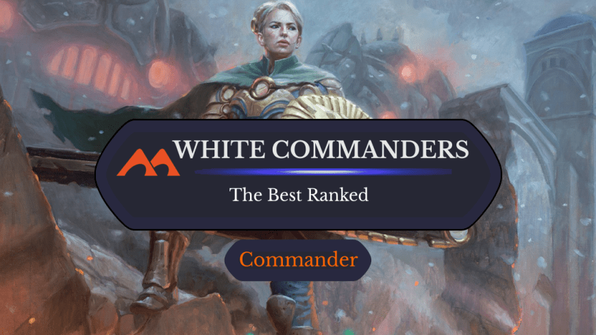 The 48 Best White Commanders in Magic Ranked
