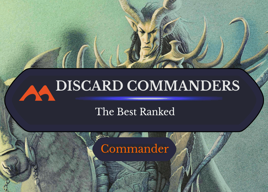 The 31 Best Discard Commanders in Magic Ranked
