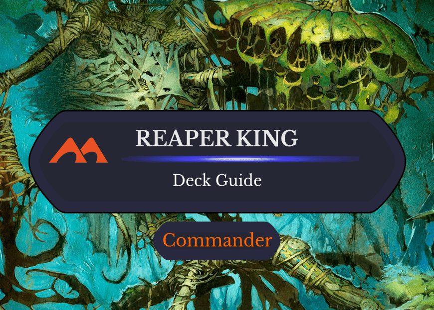 Reaper King Commander Deck Guide