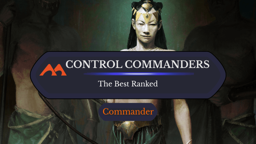 The 30 Best Control Commanders in Magic Ranked