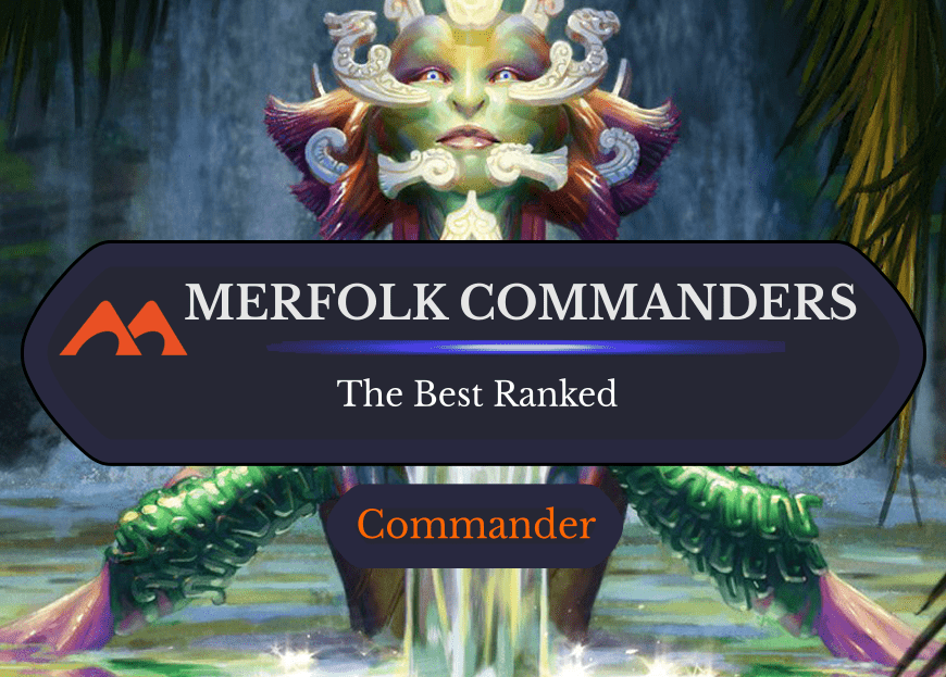 The 28 Best Merfolk Commanders in Magic Ranked