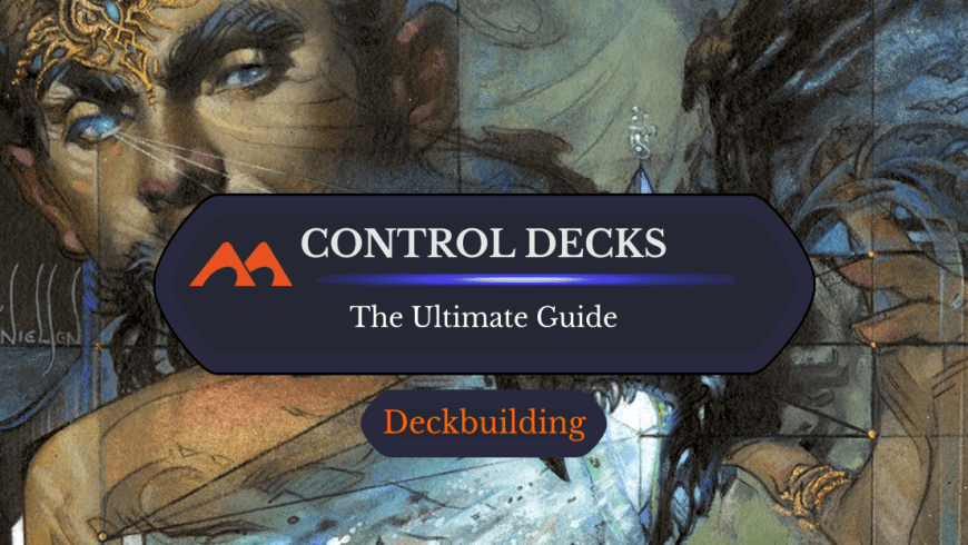 The Complete Guide to Control Decks in Magic: the Gathering
