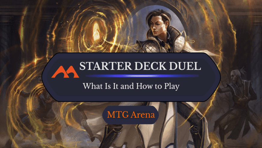 Everything You Need to Know About Starter Deck Duel on MTG Arena