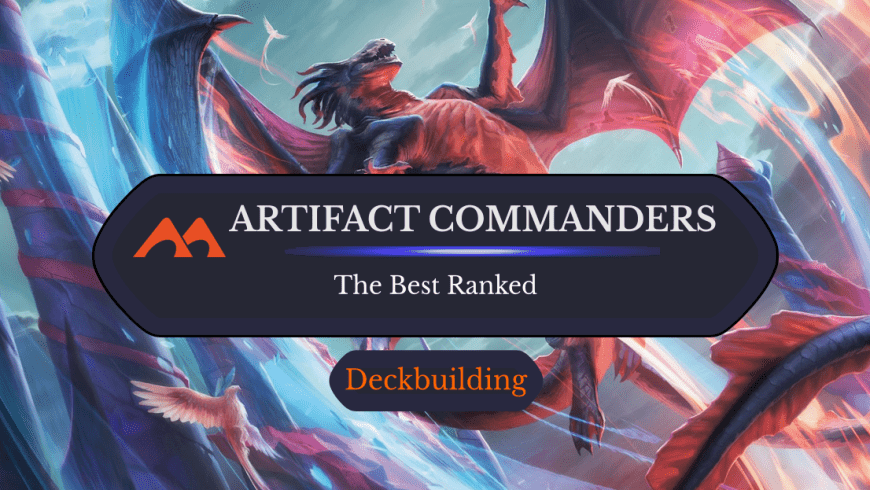 The 37 Best Artifact Commanders in Magic Ranked