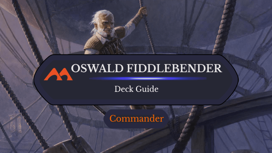 Oswald Fiddlebender Commander Deck Guide