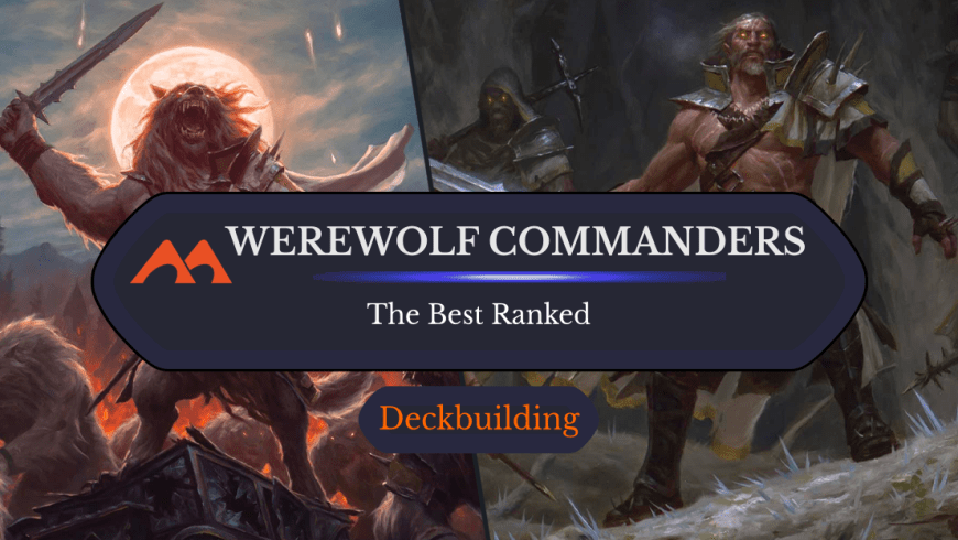 All 6 Werewolf Commanders in Magic Ranked