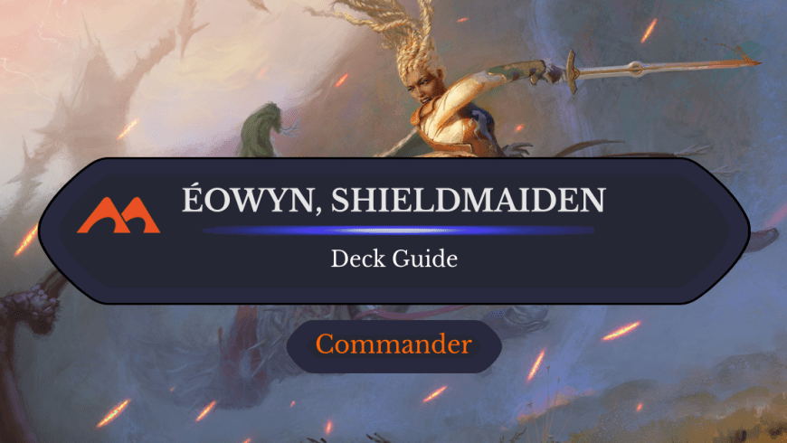 Éowyn, Shieldmaiden Commander Deck Guide