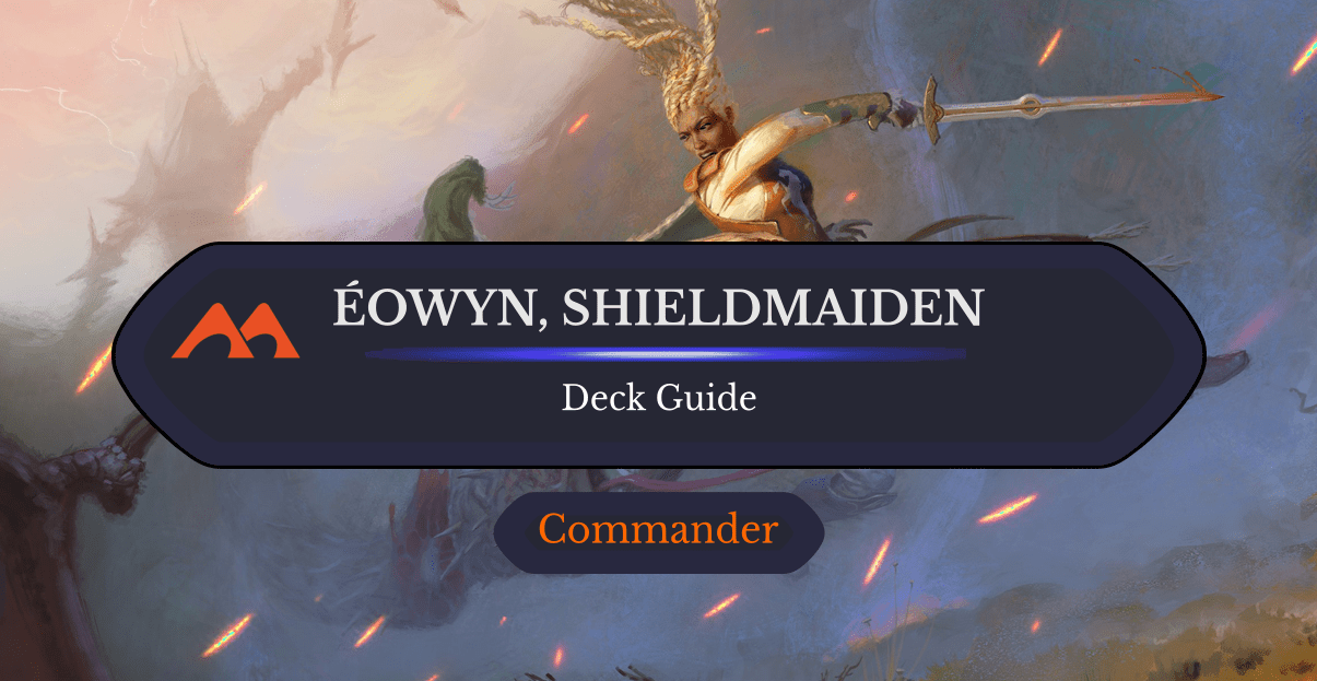 Éowyn, Shieldmaiden Commander Deck Guide - Draftsim