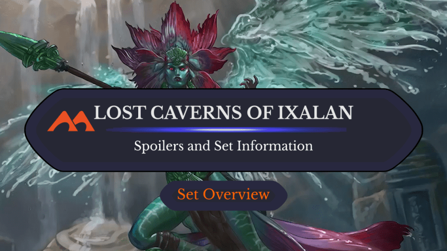 Lost Caverns of Ixalan Spoilers and Set Information