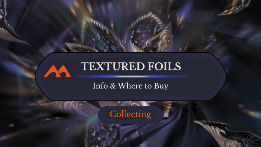 Here’s How to Get Textured Foils in Magic, Plus Are They Valuable?