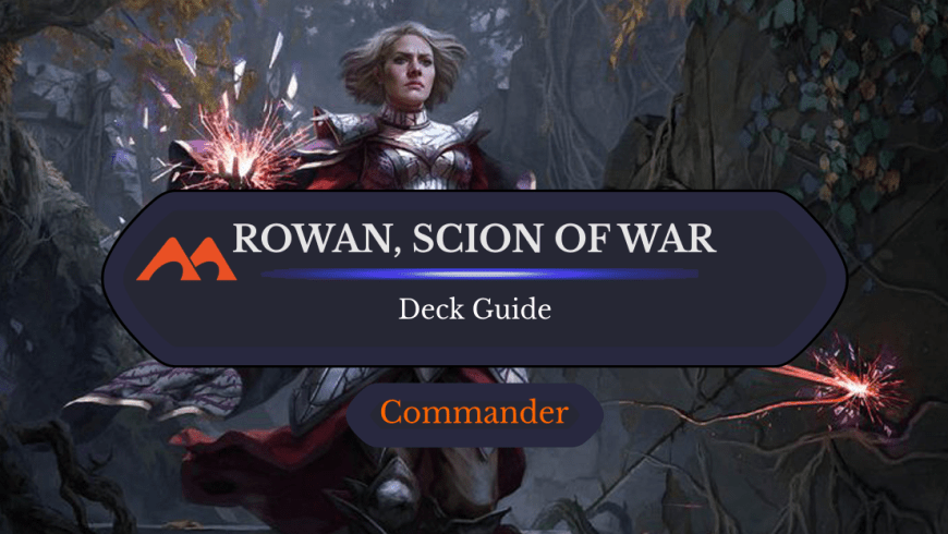 Rowan, Scion of War Commander Deck Guide