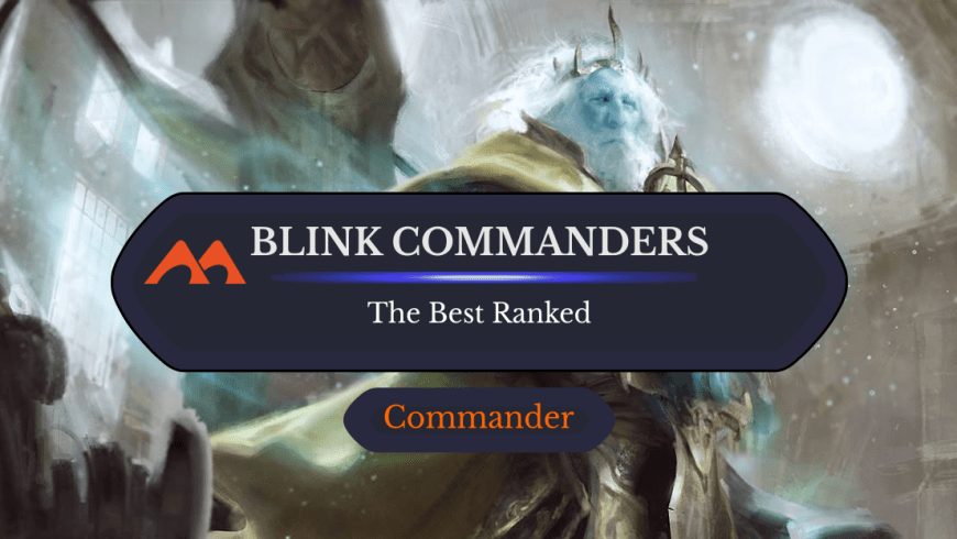 The 13 Best Blink Commanders in Magic Ranked