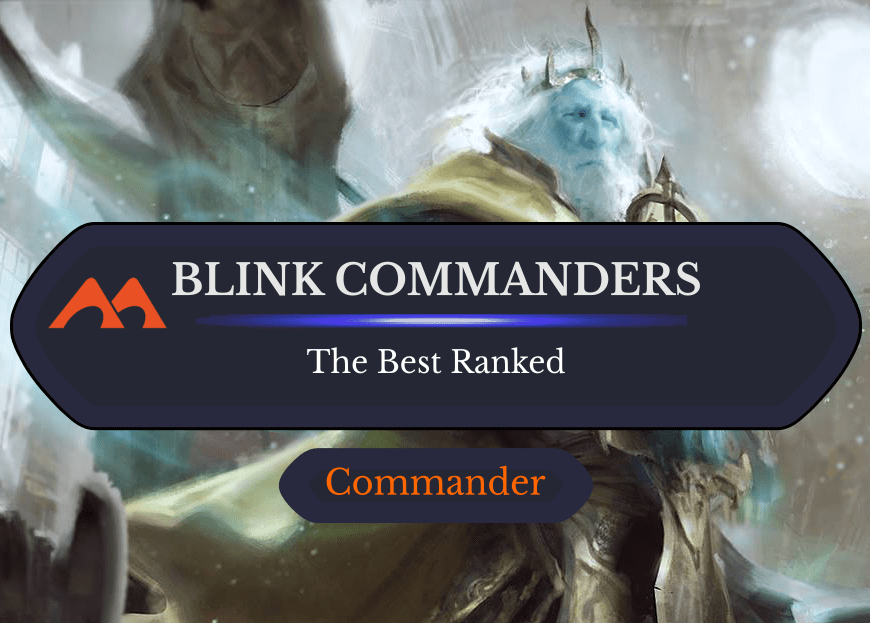 The 18 Best Blink Commanders in Magic Ranked