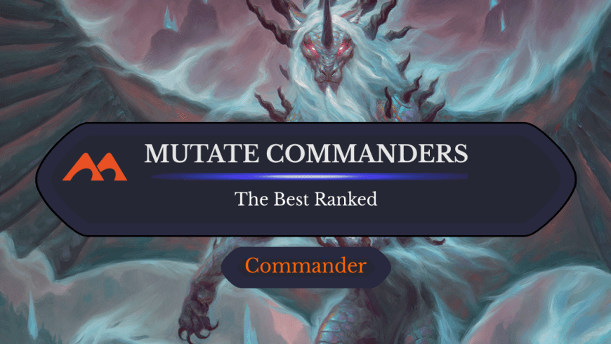 The 10 Best Mutate Commanders in Magic Ranked