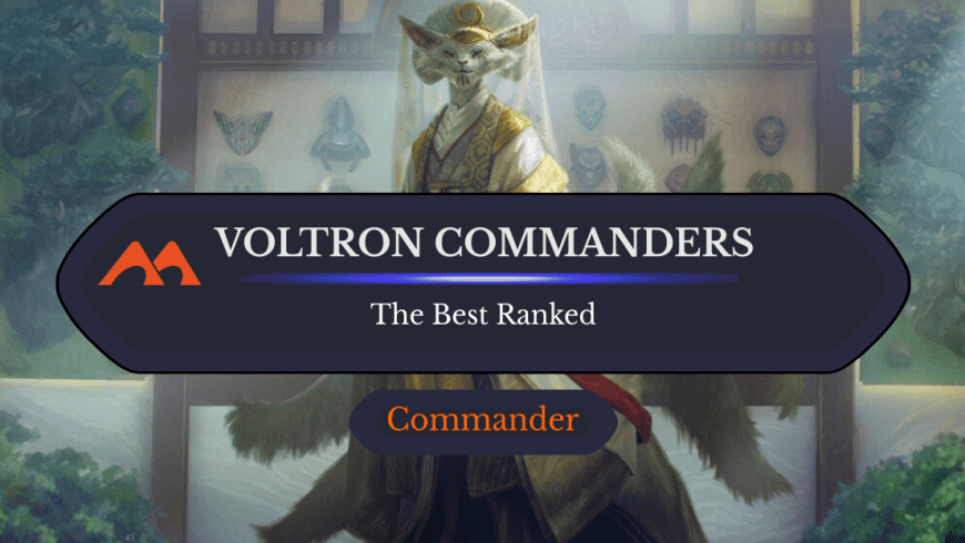 The 33 Best Voltron Commanders in Magic Ranked