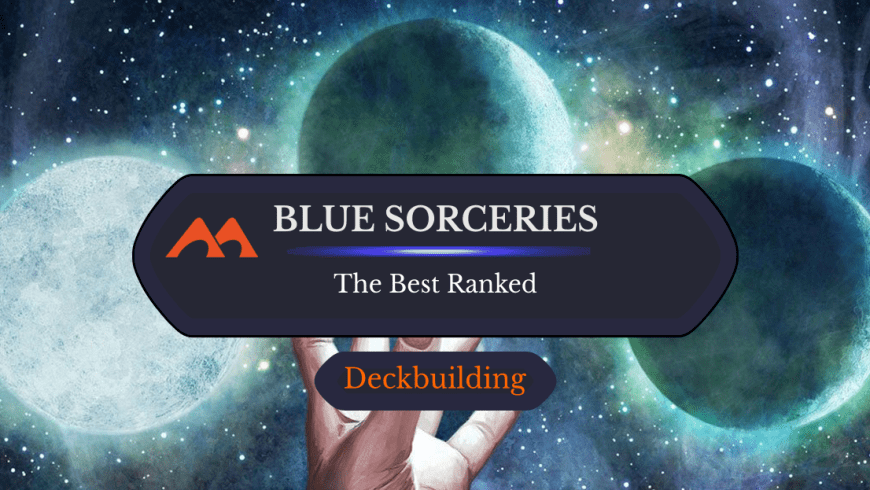 The 29 Best Blue Sorceries in Magic Ranked