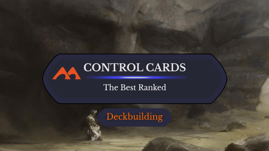 The 30 Best Control Cards in Magic Ranked