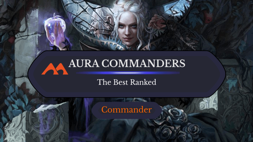 The 30 Best Aura Commanders  in Magic Ranked
