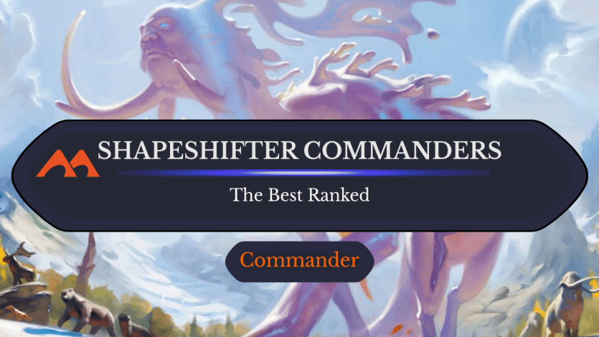 All 10 Shapeshifter Commanders in Magic Ranked