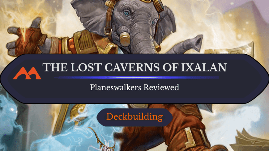 Ranking All Lost Caverns of Ixalan Planeswalkers