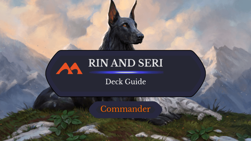 Rin and Seri, Inseparable Commander Deck Guide