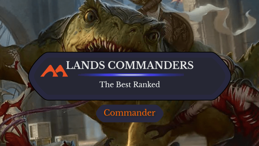 The 25 Best Lands Commanders in Magic Ranked