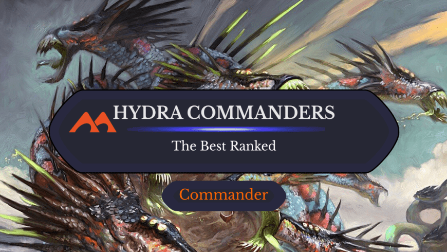 All 10 Hydra Commanders in Magic Ranked
