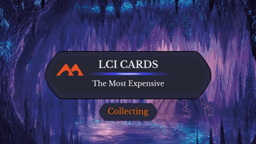 The 30 Most Expensive and Must-Have Cards in The Lost Caverns of Ixalan