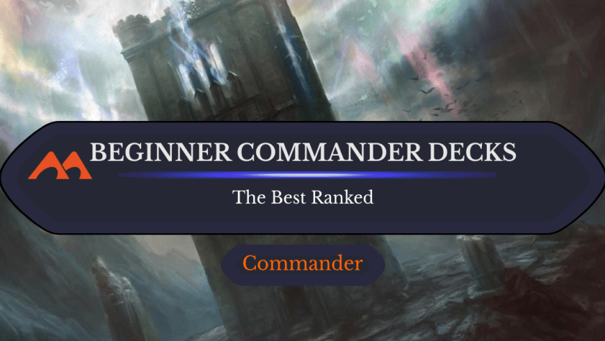 The 9 Best Beginner Commander Decks in Magic Ranked