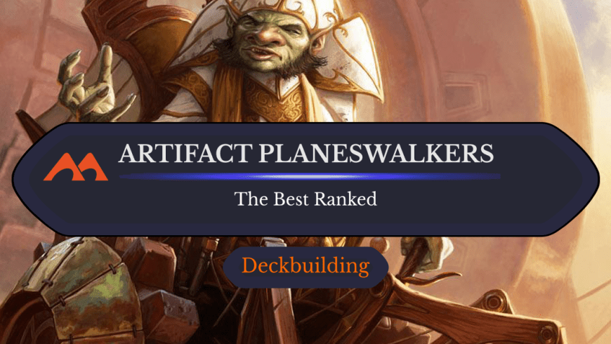 The 38 Best Artifact Planeswalkers in Magic Ranked