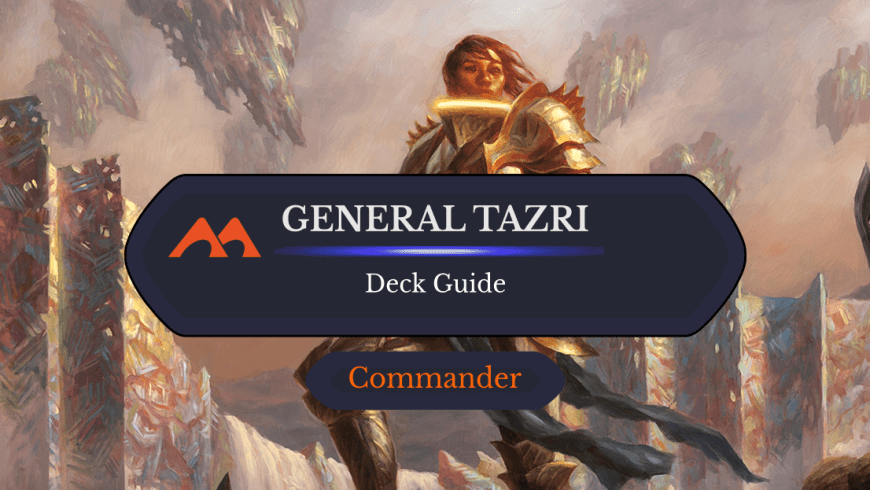 General Tazri Commander Deck Guide