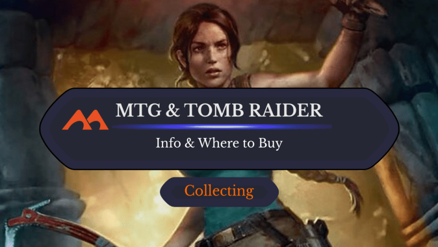 Everything You Need to Know About the Magic: the Gathering Tomb Raider Release