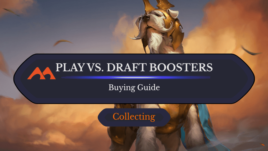 Play Boosters vs. Draft Boosters: Which Should You Get?