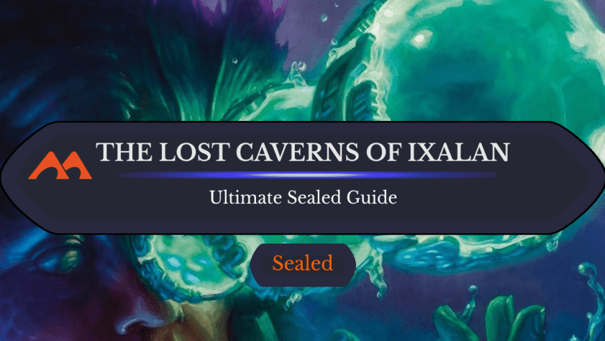 The Ultimate Guide to The Lost Caverns of Ixalan Sealed