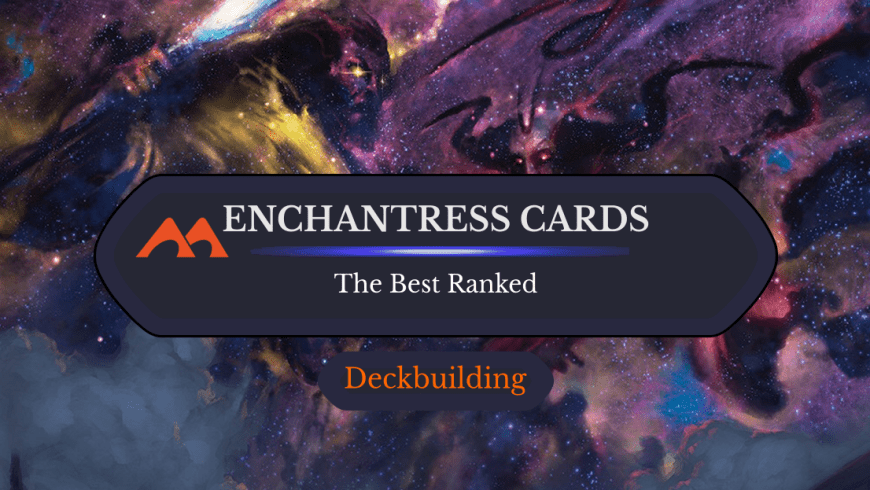 The 30 Best Enchantress Cards in Magic Ranked