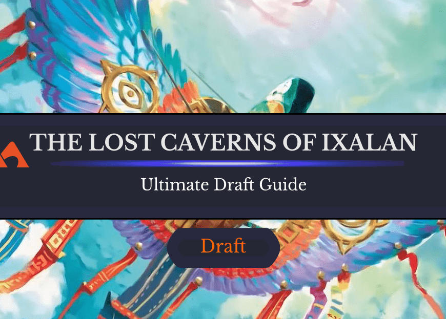 The Ultimate Guide to The Lost Caverns of Ixalan Draft