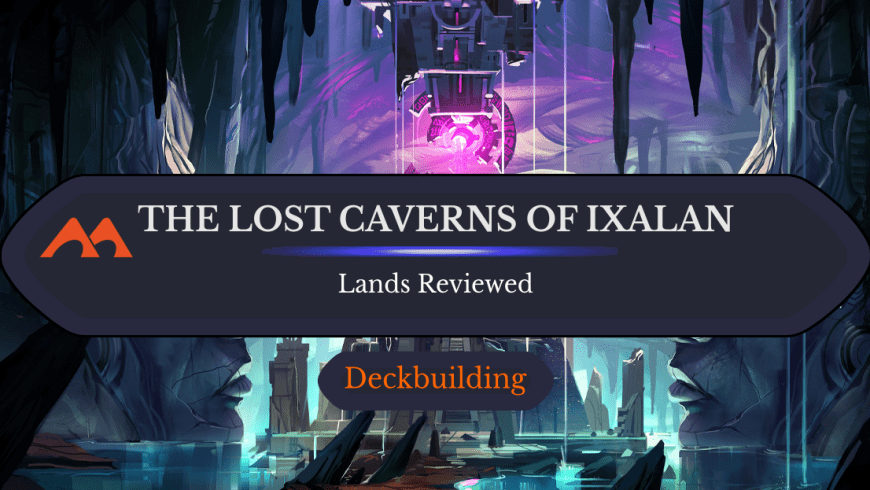 The Lost Caverns of Ixalan Land Review: Duals, Full-Art Basics, and More