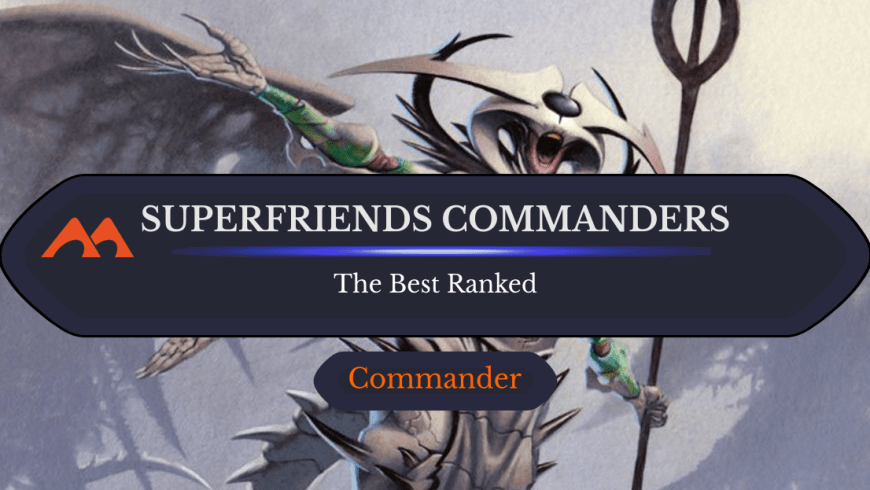 The 15 Best Superfriends Commanders in Magic Ranked