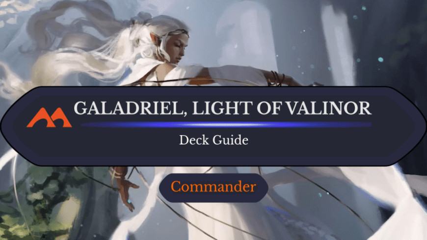 Galadriel, Light of Valinor Commander Deck Guide