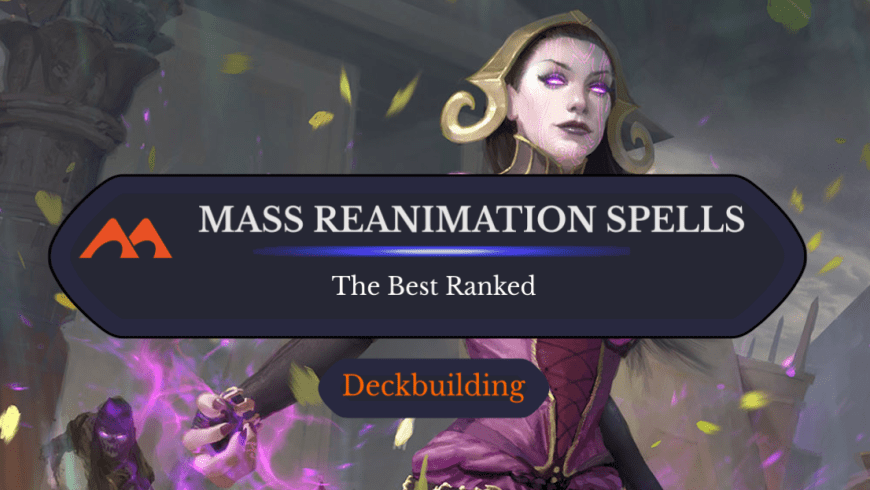 The 35 Best Mass Reanimation Spells in Magic Ranked